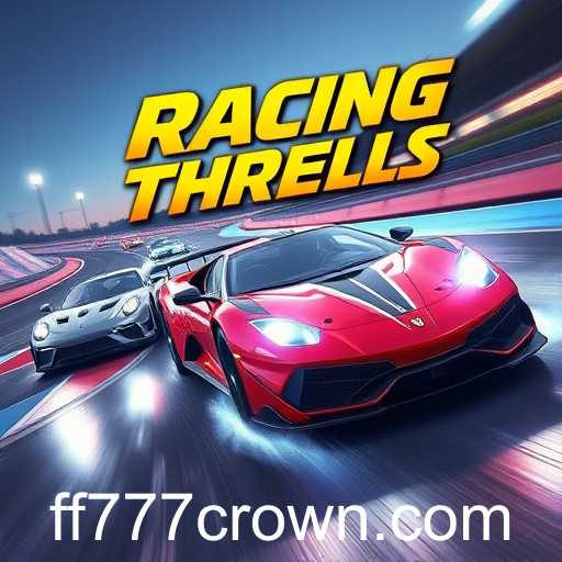 Unleashing Adrenaline: Exploring the 'Racing Thrills' of ff777